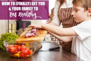 How to get your family to eat healthy