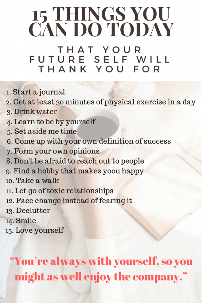 I’m sure that if someone asked you, right now, where you want to be in 5 years, you’d probably have a pretty good idea. But maybe something is stopping you from doing what you need to do to get to that place. So today, I bring you, 15 things you can do today that your future self will thank you for. Start slow and choose one. Then the next day, choose another and then another until you've filled your days with habits that are setting your future up for success. It's those baby steps that bring us such great success. Martin Luther King, Jr. said "You don't have to see the whole staircase, just take the first step."