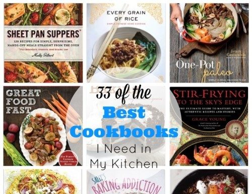 33 of the Best Cookbooks I need in my kitchen -- From dinnertime meals and baking, to international cooking and a new way of eating, these 33 cookbooks offer a wide range of techniques and choices.