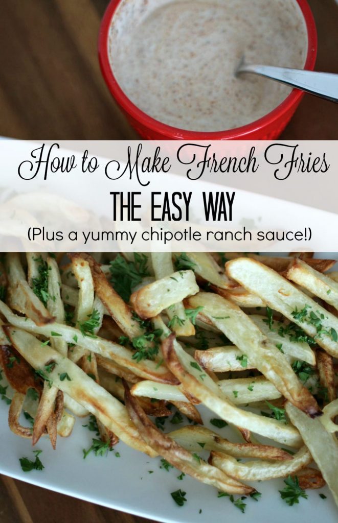 How to make french fries the easy way. Plus a yummy chipotle ranch dipping sauce recipe.