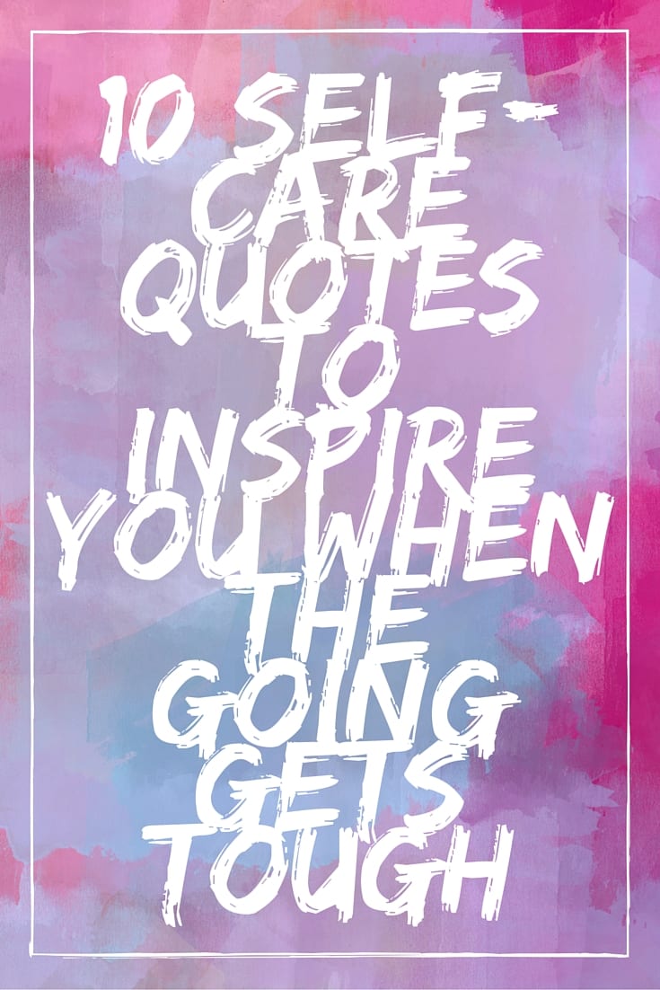 Could you use some self-care? Self-care is important for your mental health, your stress level, your recovery and your overall well-being. Here are 10 self-care quotes to give you some inspiration when the going gets tough.