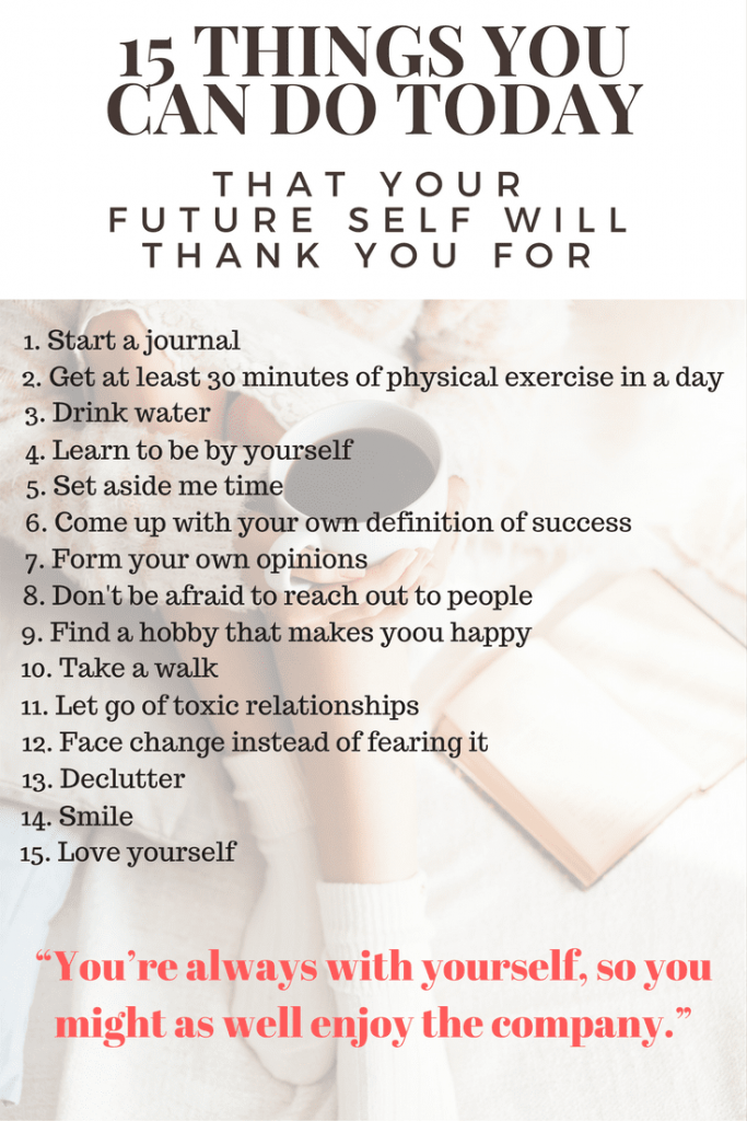 I’m sure that if someone asked you, right now, where you want to be in 5 years, you’d probably have a pretty good idea. But maybe something is stopping you from doing what you need to do to get to that place. So today, I bring you, 15 things you can do today that your future self will thank you for. Start slow and choose one. Then the next day, choose another and then another until you've filled your days with habits that are setting your future up for success. It's those baby steps that bring us such great success.  Martin Luther King, Jr. said "You don't have to see the whole staircase, just take the first step."