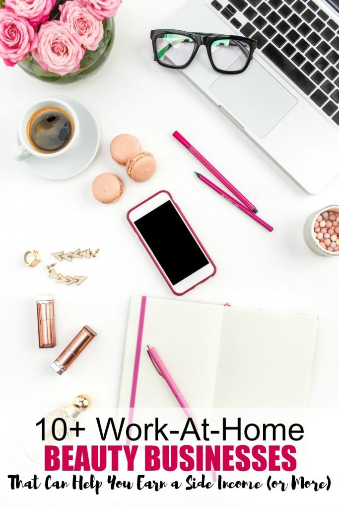 10+ work at home beauty businesses that can help you earn a side income or even more!