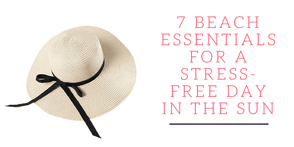 These 7 beach essentials will help you have a day of stress-free fun in the sun.