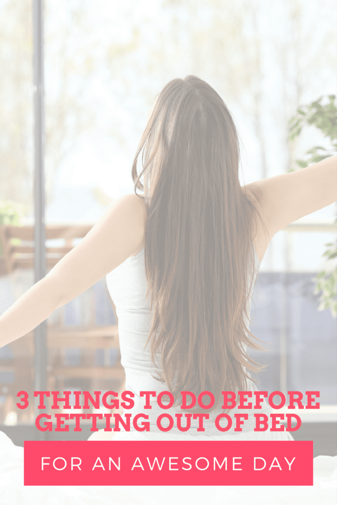 How to have an awesome day: I am not a morning person, but I really dislike waking up in a grumpy mood. Here are 3 quick things I can do before my feet hit the ground to help me start my day off right.