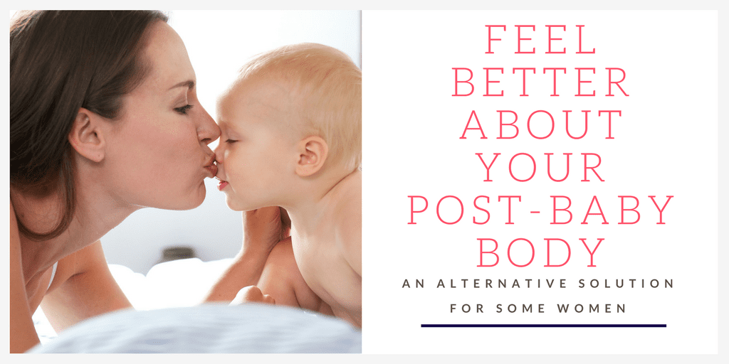 Feel Better About Your Post-Baby Body - An Alternative Solution for Some Women: For many moms, the struggle to accept their new body (one that they perhaps weren't that fond of, to begin with), is one of the most challenging aspects of motherhood. Feeling self-conscious or insecure can negatively impact your overall happiness as well as your relationships with friends and loved ones. So what can you do?
