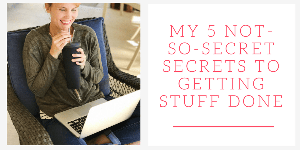 Want to know how I run a business, travel full-time, spend time with my family and still have a little time leftover for myself? Here are my five not-so-secret secrets to getting stuff done.
