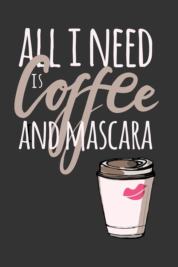 All I need is coffee and mascara