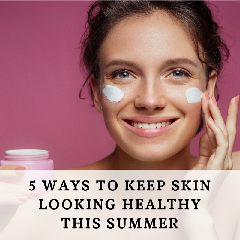 5 ways to keep skin healthy this summer
