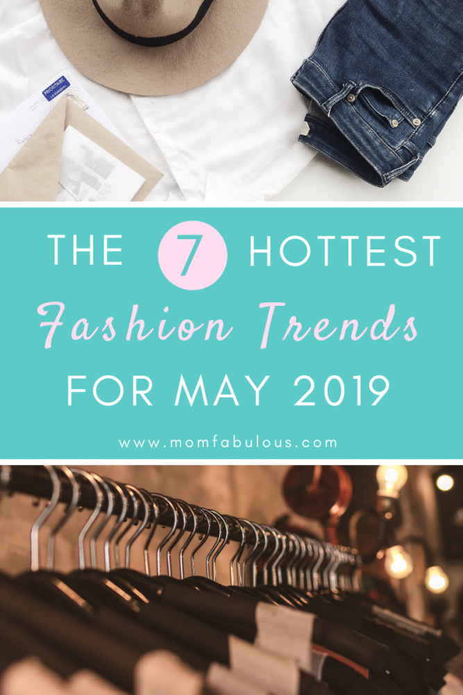 The 7 Hottest Fashion Trends For May 2019