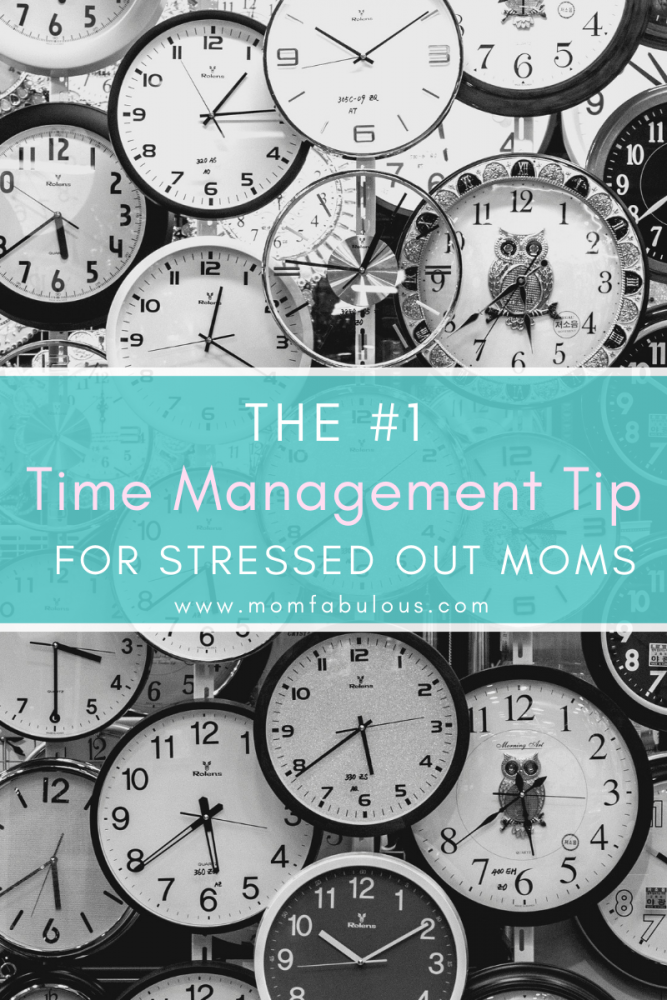 The #1 Time Management Tip for Stressed Out Moms