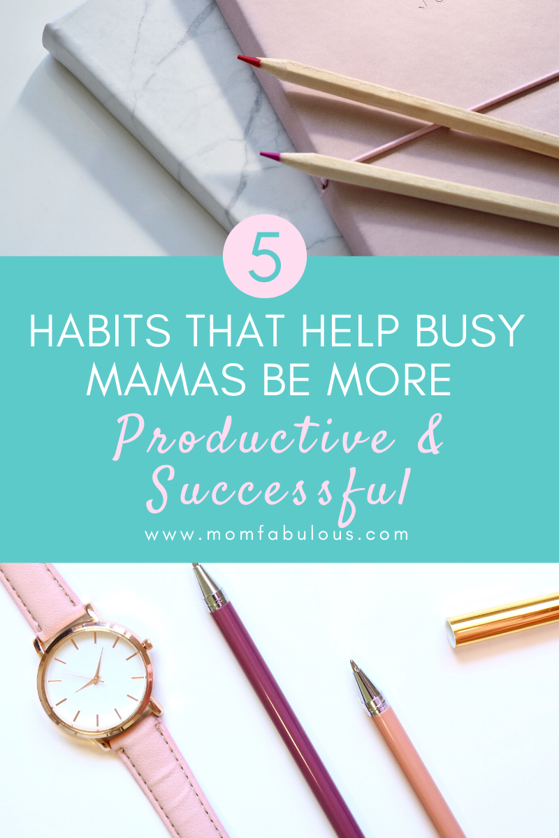 5-habits-that-help-busy-mamas-be-more-productive-and-successful-mom